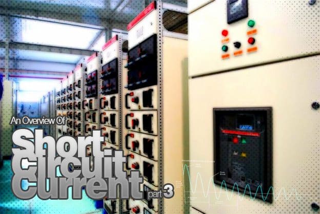An Overview Of Short Circuit Current (part 3) An Overview Of Short Circuit Current (part 3)